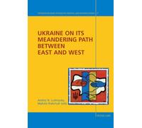 Ukraine on its Meandering Path Between East and West: 4 (Interdisciplinary Studies on Central and Eastern Europe)