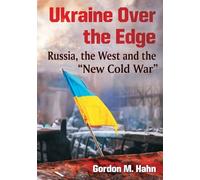 Ukraine Over the Edge: Russia, the West and the "New Cold War": Russia, the West and the "New Cold War"