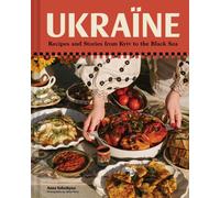 Ukraine : Recipes and Stories from Kyiv to the Black Sea