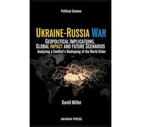 Ukraine-Russia War: Geopolitical Implications, Global Impact, and Future Scenarios: Analyzing a Conflict's Reshaping of the World Order