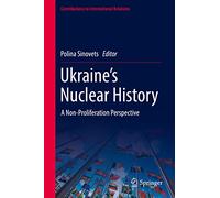 Ukraine’s Nuclear History – A Non-Proliferation Perspective – Springer Verlag