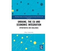 Ukraine, the EU and Economic Integration : Opportunities and Challenges