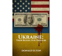 Ukraine: Their Blood, Our Treasure: A REALIST’S GUIDE TO THE HISTORY, THE WAR, THE CORRUPTION, AND THE BILLIONS NO ONE WANTS TO TALK ABOUT