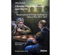 Ukraine Vis-à-Vis Russia and the EU: Misperceptions of Foreign Challenges in Times of War, 20142015: 38 (Ukrainian Voices)