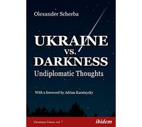 Ukraine vs. Darkness: Undiplomatic Thoughts (Ukrainian Voices)