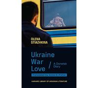 Ukraine, War, Love: A Donetsk Diary (Harvard Library of Ukrainian Literature)