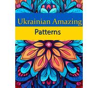 Ukrainian Amazing Patterns: An Adult Coloring Book with Fun, Easy, and Relaxing Coloring Pages