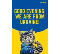Ukrainian Cat Notebook : Cute Kitten | Good Evening, We Are From Ukraine! | Independence Day of Ukraine | Ukrainian Flag | Ukraine Notebook | College Ruled Lined | 6x9 | 100 Pages