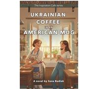 UKRAINIAN COFFEE IN AN AMERICAN MUG (The Inspiration Café series)