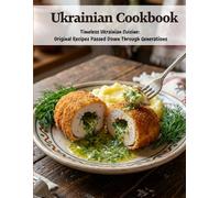 Ukrainian Cookbook: Timeless Ukrainian Cuisine: Original Recipes Passed Down Through Generations