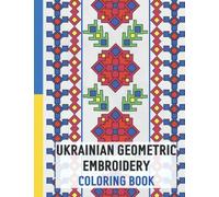 Ukrainian Geometric Embroidery Coloring Book For Adults: Beautiful Folk Patterns Inspired by Ukrainian Embroidery