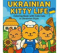 Ukrainian Kitty Life: Cute Ukrainian Cats Coloring Book for Kids and Adults - Folk-Inspired Scenes, Traditional Outfits, Village Life & Cozy Moments to Color and Relax (Whiskers of Ukraine)