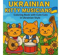 Ukrainian Kitty Musicians: Coloring Book with Cute Ukrainian Cats Playing Traditional Instruments - Folk Band Scenes, Cultural Costumes, and Musical Joy for All Ages (Whiskers of Ukraine)