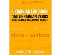 Ukrainian Language: 150 Ukrainian Verbs Conjugated in Common Tenses