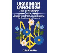 UKRAINIAN LANGUAGE FOR BEGINNERS: Learn Ukrainian Quickly: Essential Grammar, Vocabulary, Phrases, and Conversation Skills for Travelers, Students, and Beginners (LANGUAGE LEARNING SERIES)