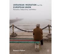 Ukrainian Migration and the European Union: Dynamics, Subjectivity, and Politics