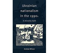 Ukrainian Nationalism in the 1990s: A Minority Faith