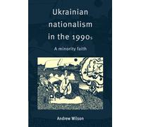Ukrainian Nationalism in the 1990s: A Minority Faith