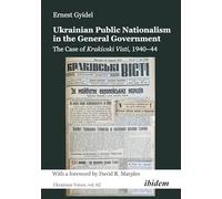 Ukrainian Public Nationalism in the General Government: The Case of Krakivski Visti, 1940-1944 (Ukrainian Voices)