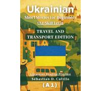 Ukrainian Short Stories for Beginners (A1) Skill Level - Travel and Transport Edition - Ukrainian Reading Practice (Ukrainian Short Stories (CEFR Leveled Language Learning))