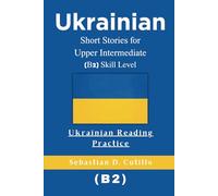 Ukrainian Short Stories for Upper Intermediate (B2) Skill Level - Ukrainian Reading Practice (Ukrainian Short Stories (CEFR Leveled Language Learning))