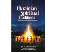 Ukrainian Spiritual Traditions: Myth and Magic for Modern Life