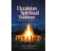 Ukrainian Spiritual Traditions : Myth and Magic for Modern Life
