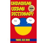 Ukrainian Urban Dictionary: The Complete Guide to Ukrainian Urban Slang for Learners and Travelers (Urban Slang Dictionary)
