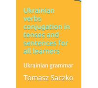 Ukrainian verbs conjugation in tenses and sentences for all learners: Ukrainian grammar