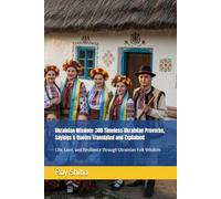 Ukrainian Wisdom: 300 Timeless Ukrainian Proverbs, Sayings & Quotes Translated and Explained: Life, Love, and Resilience through Ukrainian Folk Wisdom (The World Wisdom Archive)