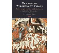 Ukrainian Witchcraft Trials: Volhynia, Podolia, and Ruthenia, 17th-18th Centuries