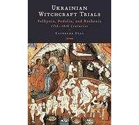 Ukrainian Witchcraft Trials: Volhynia, Podolia and Ruthenia, 17th and 18th Centuries