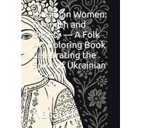 Ukrainian Women: Strength and Beauty - A Folk Art Coloring Book Celebrating the Spirit of Ukrainian Women (Ukrainian Calm)