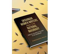 Ukrainian Women Writers and the National Imaginary: From the Collapse of the USSR to the Euromaidan
