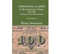 Ukrainians and Jews in Revolutionary Times, 1917-1920: A Prayer for the Government
