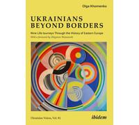 Ukrainians beyond Borders : Nine Life Journeys Through the History of Eastern Europe