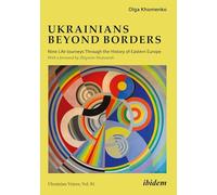 Ukrainians beyond Borders: Nine Life Journeys Through the History of Eastern Europe: 81 (Ukrainian Voices)