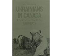 Ukrainians in Canada: The Formative Period, 1891-1924