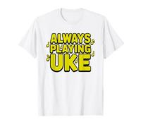 Ukulele Always Practicing Musician Obsession Identity Humor T-Shirt