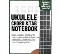 Ukulele chord and tab notebook - Blank tablature and Uke chord diagrams and extra reference pages 8.5”x11”: For beginners and professionals, students ... song writing, composition and transcriptions.