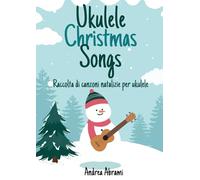 Ukulele Christmas Song: Raccolta di canzoni natalizie per ukulele
