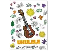 UKULELE COLORING BOOK FOR ADULTS: An Awesome Ukulele Adult Colouring Book ,Fun Quotes for Musicians , Gift Idea on Birthday or Christmas , Increase ... , Perfect for relaxation and stress relief
