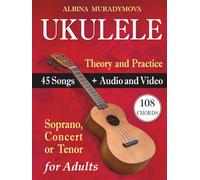Ukulele for Adults: How to Play the Ukulele with 45 Songs. Beginner’s Book + Audio and Video