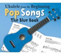 Ukulele From The Beginning Pop Songs (Blue Book): The Blue Book (Ukulele from the Beginning, 1)