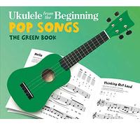 Ukulele From The Beginning: Pop Songs (Green Book): The Green Book