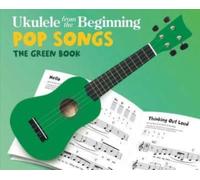 Ukulele From The Beginning: Pop Songs (Green Book): The Green Book