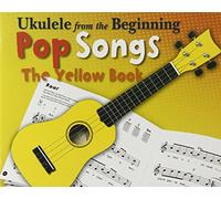 Ukulele From The Beginning: Pop Songs - The Yellow Book