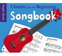 Ukulele From The Beginning: Songbook - Pupil's Book