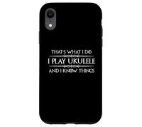 Ukulele Player - I Play Ukulele and I Know Things Funny Case for iPhone XR