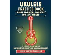 Ukulele Practice Book. Barre Technique Workout for Left-Handed.: UKULELE BARITONE TUNING DGBE. 51 Ultimate Weekly Lessons for Strength, Flexibility, ... Tabs and Notes. MIDI Download Included.